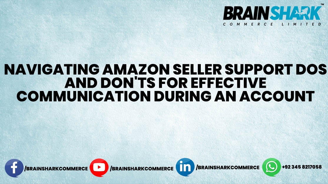 The Dos and Don'ts of Communicating with Amazon Seller Support during an Account Suspension